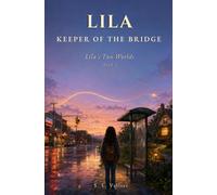 LILA, KEEPER OF THE BRIDGE: Lila's Two Worlds - Book 1