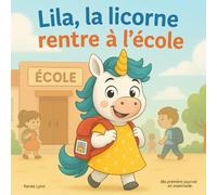Lila, la licorne rentre à l’école -Un livre tendre et rassurant pour accompagner les enfants dans leur première journée de maternelle de 4 à 8 ans ... pour grandir, collection dès 3-4 ans.)