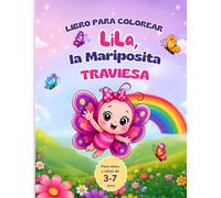 Lila, la Mariposita Traviesa: Más de 30 dibujos para colorear | Para niños y niñas de 3 a 7 años (Las aventuras de Lila)