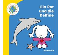 Lila Rot und die Delfine: Ein liebevolles Bilderbuch über Delfine und das Meer (Die wunderbare Welt der Lila Rot)