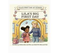 Lila’s First Day at School: Lila’s Big First Day