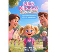 Lila’s Kindness Adventure: A Fun Sharing and Helping Story for Boys and Girls: Teaching Children the Joy of Kindness, Helping at Home, Sharing with ... Routines: 3 (Children Educational Stories)