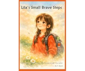 Lila’s small brave steps: Where Little Hearts Learn to Shine