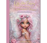 Lila the Fairy Who Learned to Understand Others: A Gentle Sparkle Friends Story About Empathy, Kindness, and Understanding Feelings: A Heartwarming ... Series - Soft stories for growing hearts.)