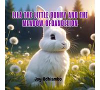 LILA THE LITTLE BUNNY AND THE MEADOW OF DANDELION (AN ADVENTURE OF LITTLE DREAMERS)