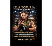 LILA TOPURIA BIOGRAPHY: The Making of a Multi-Division Champion: from underdog to champion:how Lila TOPURIA conquered the octagon