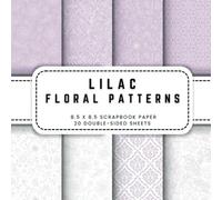 Lilac Floral Patterns Scrapbook Paper: 20 Lilac Flower Double-sided Decorative Craft Paper, 8.5 x 8.5 (21.59 x 21.59 cm) Perfect for Junk Journaling, Ephemera, Origami, Wrapping And More.