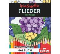 Lilac Malbuch für Kinder: 50 Seiten Spaßige Blumen- und Pflanzenbilder zum Ausmalen (Blumen- und Pflanzen-Malbücher für Kinder)