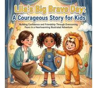 Lila's Big Brave Day: A Courageous Story for Kids: Building Confidence and Friendship Through Overcoming Fears in a Heartwarming Illustrated Adventure