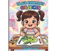 Lila's Everyday Objects: Bilingual English Spanish Coloring Book for Toddlers Ages 2-4: Big Bold & Easy Lines | 70 First Words | Learn English & Spanish While Coloring