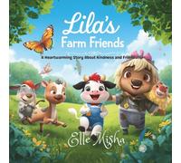 Lila's Farm Friends: A Heartwarming Story About Kindness and Friendship