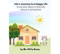 Lila's Journey to a Happy Life: The Story of a Feral Kitty