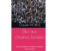 L'île aux chaînes brisées: De la servitude à la liberté : histoire réunionnaise