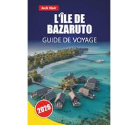 L'ÎLE DE BAZARUTO GUIDE DE VOYAGE 2026: Découvrez l'île du Mozambique à travers ses plages, ses parcs marins, ses délices culinaires, ses aventures en plein air et ses projets de voyage