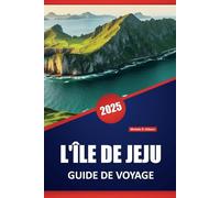 L'ÎLE DE JEJU GUIDE DE VOYAGE 2025: Plages, randonnées, cuisine locale, marchés et sites culturels et conseils de voyage pratiques pour explorer l'île volcanique de la Corée du Sud