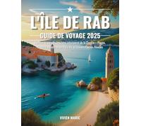L'île de Rab guide de voyage 2025: Explorez le paradis insulaire intemporel de la Croatie - Plages, Histoire, Aventures en Plein Air et Trésors Cachés Révélés