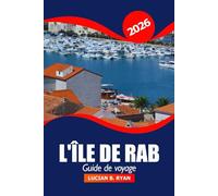 L'île de Rab Guide de voyage 2026: Explorer les attractions incontournables, les joyaux cachés, la cuisine locale et les trésors culturels de la Croatie