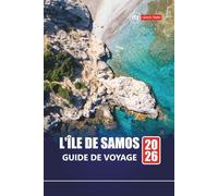 L'ÎLE DE SAMOS GUIDE DE VOYAGE 2026: Découvrez les principales attractions, les plages, les restaurants locaux, les expériences culturelles et les ... planifier votre escapade sur l'île grecque
