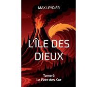 L'île des dieux: Tome 6 - Le Père des Kar