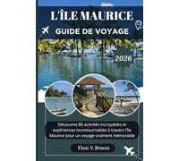 L'ÎLE MAURICE GUIDE DE VOYAGE: Découvrez 80 activités incroyables et expériences incontournables à travers l'île Maurice pour un voyage vraiment mémorable (Ritcher l'explorateur (FR))
