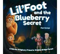 Lil'Foot and the Blueberry Secret: A Not-So-Imaginary Friend in Wobble Bridge Forest