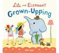 Lili and Elephant: Grown-Upping : Tiny Life Adventures