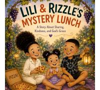 Lili and Rizzle's Mystery Lunch: "A Story About Sharing, Kindness, and God's Grace"