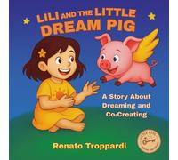 Lili and the Little Dream Pig: A Story About Dreaming and Co-Creating for Children (Little Keys - Dream and Create)