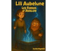 Lili Aubelune: Les Forges d'Avalon (Lili Aubelune Le dragon de Brocéliande)