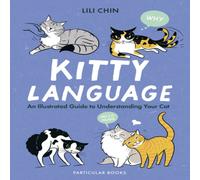 Lili Chin Kitty Language : An Illustrated Guide to Understanding Your Cat Lili Chin Multicolor