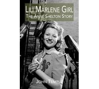 Lili Marlene Girl: The Anne Shelton Story