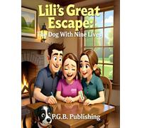 Lili’s Great Escape: The Dog With Nine Lives: A Story of Courage, Hope, and Nine-Lives’ Luck