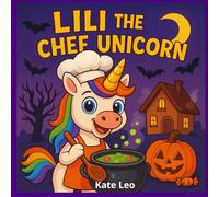 Lili the Chef Unicorn - Halloween Books for Kids: Funny Bedtime Stories for Children Ages 4-8 (Unicorn Lili Tries Jobs)