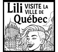 Lili visite la ville de Québec: 20 scènes de voyage à colorier- coloriage artistique