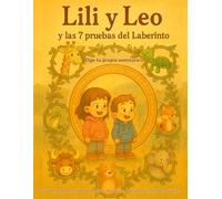 Lili y Leo y las 7 pruebas del Laberinto: Una aventura interactiva para aprender a ahorrar, gastar e invertir con sabiduría (Las aventuras de Lili y Leo con el dinero)