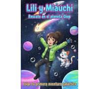 Lili y Miauchi. Rescate en el Planeta Glop: Elige tu propia aventura espacial