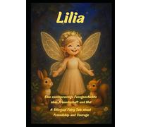 Lilia - Eine zweisprachige Feengeschichte über Freundschaft und Mut: Lilia - A Bilingual Fairy Tale about Friendship and Courage