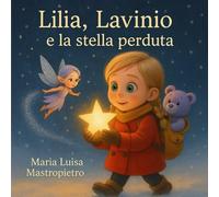 Lilia,Lavinio e la stella perduta: Una fiaba di luce, neve e gentilezza (Le avventure di Lilia, Lavinio e Serenity)