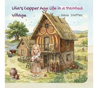 Lilia’s Copper Age Life in a Painted Village: An Ancient History Vocabulary Builder for Toddlers, Early Readers and ESL Learners (Ancient Civilisations Companion Series)