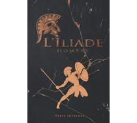 L'Iliade - Homère - Texte intégral: Édition illustrée | L’Iliade épopée de la Grèce antique aède d’Homère | Traduction Anne Dacier | 361 pages
