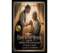 LILIAN B. YEOWMAN - Christ Is Our Healer - Book Two: The Way of Victory in Christ Jesus