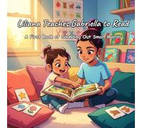 Liliana Teaches Gabriella to Read: A First Book of Sounding Out Small Words