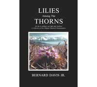 Lilies Among The Thorns: An ode to resilience and light amid darkness. A Collection of Five Original Theatrical Dramatizations
