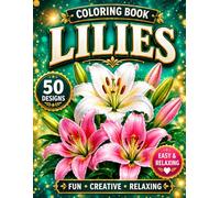 Lilies Coloring Book: Beautiful Lilies Coloring Book with Elegant Floral Designs, Botanical Pages for Relaxation, Mindfulness and Stress Relief