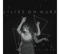 Lilies on Mars - Dot To Dot [VINYL]