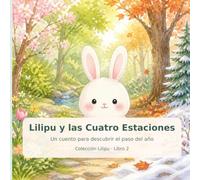 Lilipu y las Cuatro Estaciones: Un cuento para descubrir las estaciones
