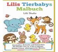 Lilis Tierbabys Malbuch: Ausmalen, Kritzeln und Entzecken für Kinder von ca. 2 bis 4 Jahren. Starke Linen, altersgereche Motive