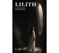 Lilith: A Gothic Fantasy Beyond the Mirror