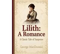 Lilith: A Romance - Educational Study Edition: A Reader's Companion Edition with Chapter Summaries