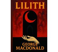 Lilith: A Romance - Illustrated Book by George MacDonald